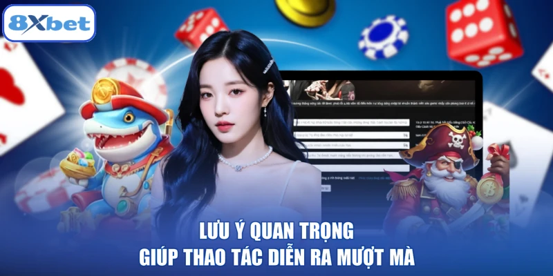 Lưu ý quan trọng giúp thao tác diễn ra mượt mà